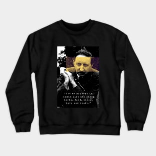 E.M. Forster portrait and quote: The main facts in human life are five: birth, food, sleep, love and death. Crewneck Sweatshirt